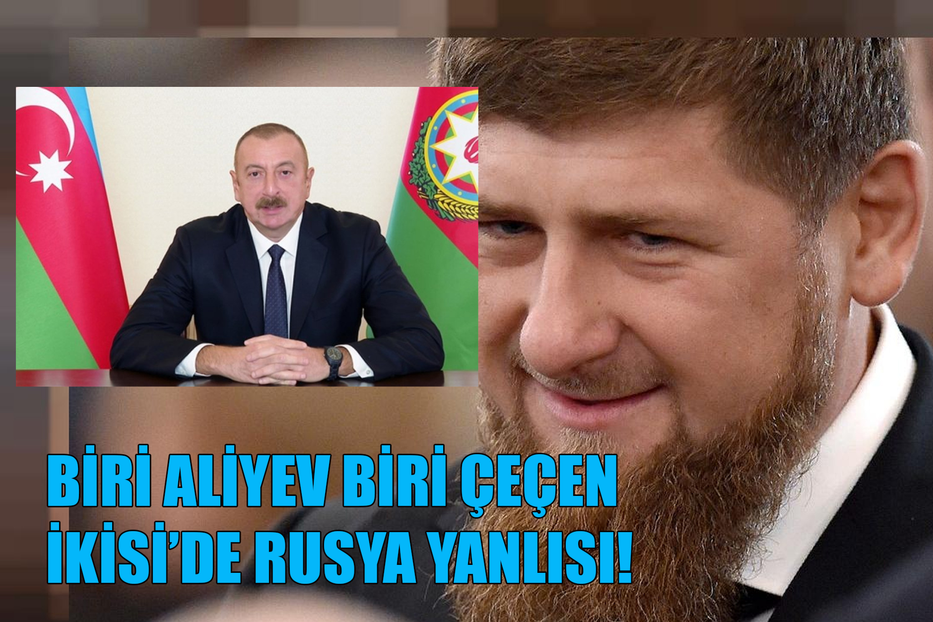 Aliyev ve Çeçenler neden Rusya’ya destek oluyor! Şaşırdınız mı?