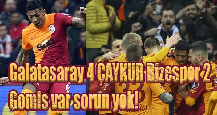 Galatasaray 4 ÇAYKUR Rizespor 2, Gomis var sorun yok!