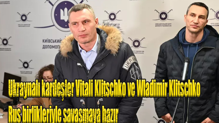 Ukraynalı kardeşler Vitali Klitschko ve Wladimir Klitschko Rus birlikleriyle savaşmaya hazır