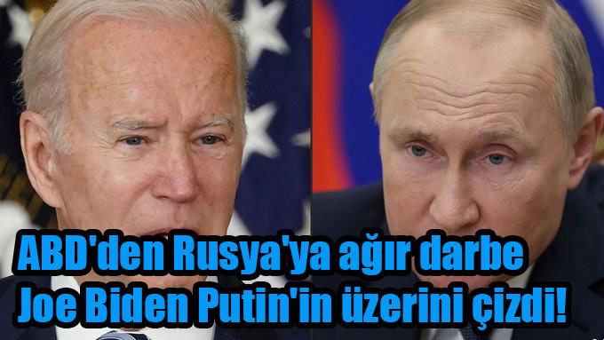 ABD’den Rusya’ya ağır darbe Joe Biden Putin’in üzerini çizdi!