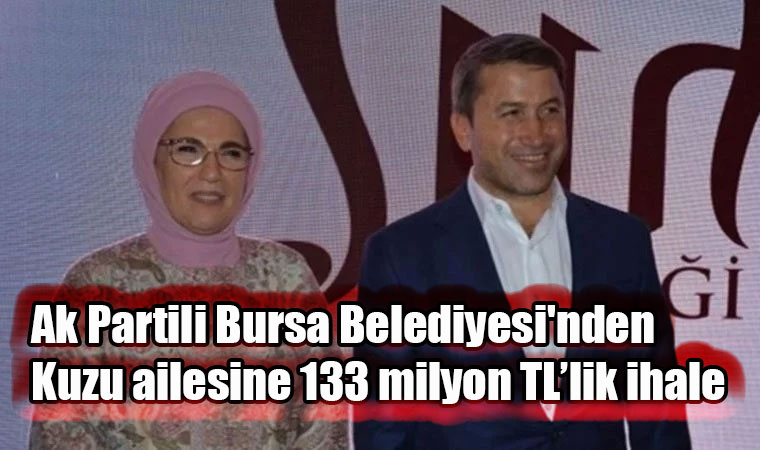 Ak Partili Bursa Belediyesi’nden Kuzu ailesine 133 milyon TL’lik ihale