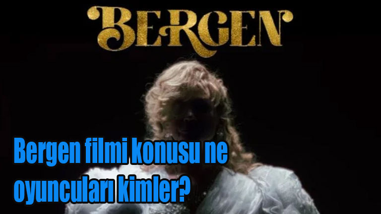Bergen filmi konusu ne, oyuncuları kimler?