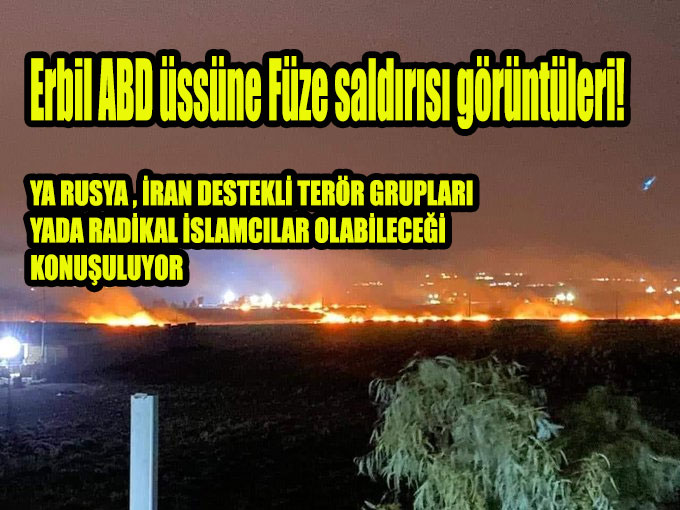 Erbil ABD üssüne Füze saldırısı görüntüleri!