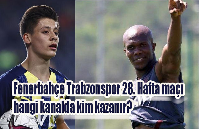 2022 Fenerbahçe Trabzonspor 28. Hafta maçı hangi kanalda kim kazanır?