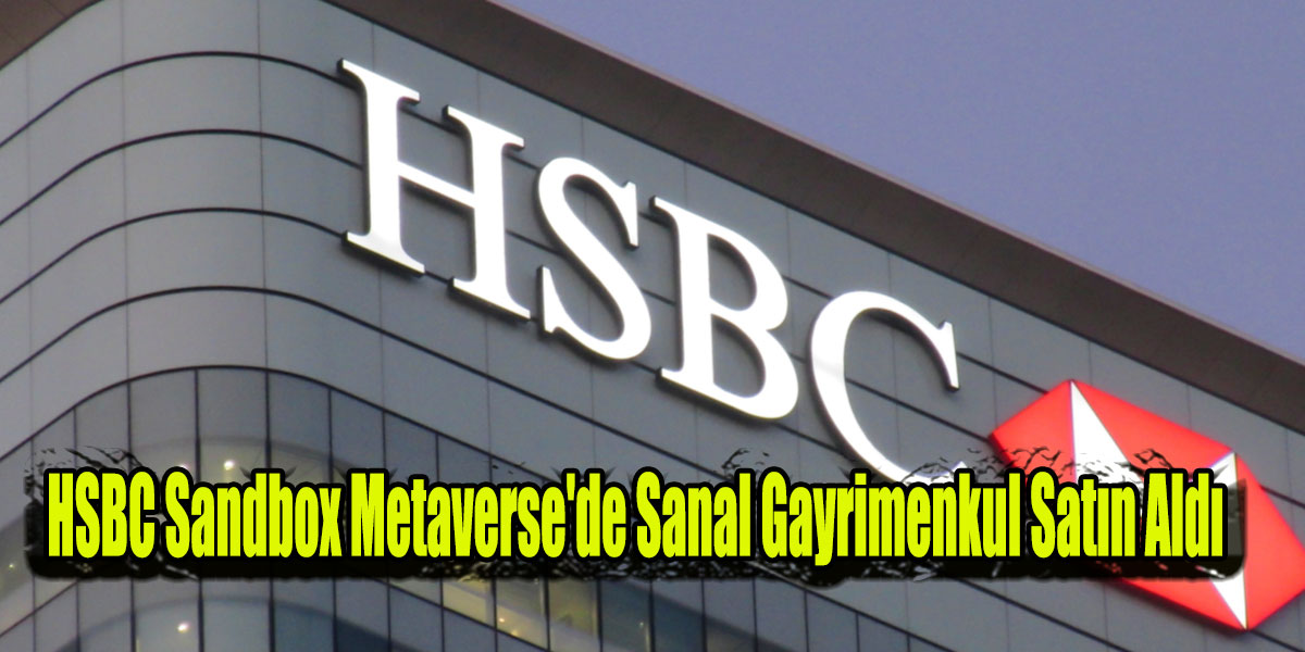 HSBC Sandbox Metaverse’de Sanal Gayrimenkul Satın Aldı