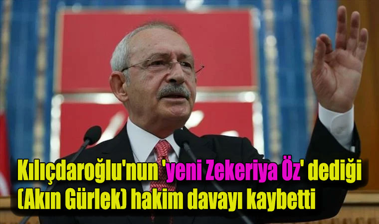 Kılıçdaroğlu’nun ‘yeni Zekeriya Öz’ dediği (Akın Gürlek) hakim davayı kaybetti