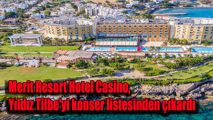 Merit Resort Hotel Casino, Yıldız Tilbe’yi konser listesinden çıkardı