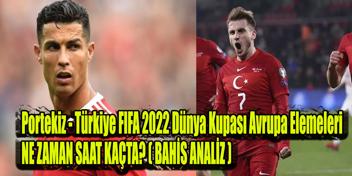 Portekiz – Türkiye FIFA 2022 Dünya Kupası Avrupa Elemeleri play off turu ne zaman, saat kaçta, hangi kanalda?