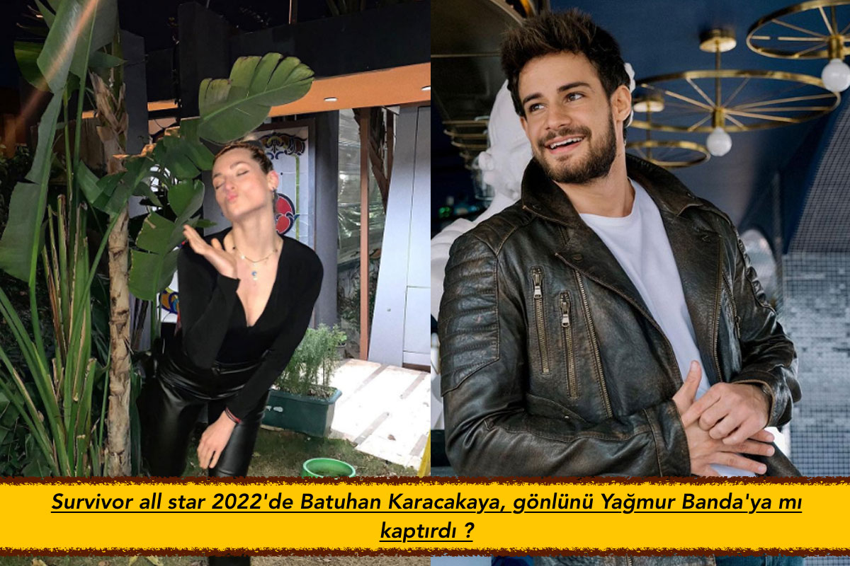 Survivor all star 2022’de Batuhan Karacakaya, gönlünü Yağmur Banda’ya mı kaptırdı ?