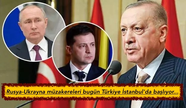 Rusya-Ukrayna müzakereleri bugün Türkiye İstanbul’da  başlıyor…