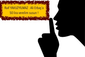 Raif YAVUZYILMAZ : Ali Erbaş’a 50 lira verelim sussun !