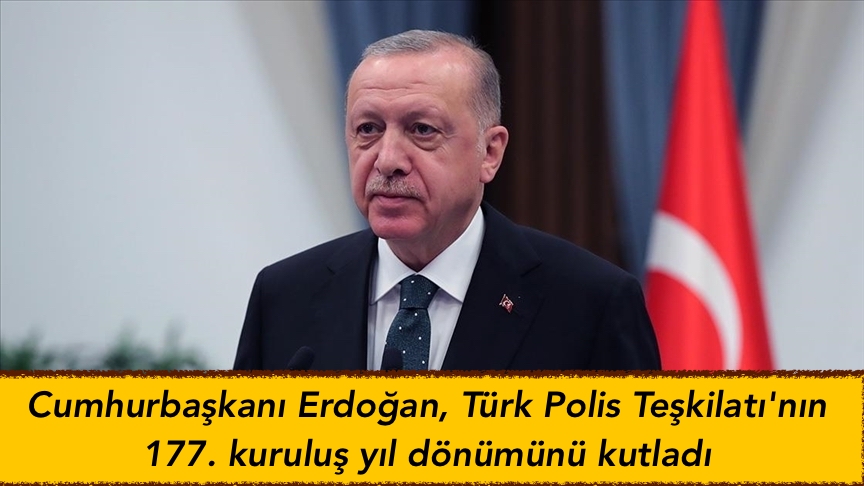 Cumhurbaşkanı Erdoğan, Türk Polis Teşkilatı’nın 177. kuruluş yıl dönümünü kutladı