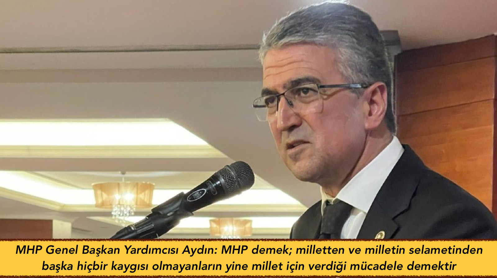 MHP Genel Başkan Yardımcısı Aydın: MHP demek; milletten ve milletin selametinden başka hiçbir kaygısı olmayanların yine millet için verdiği mücadele demektir