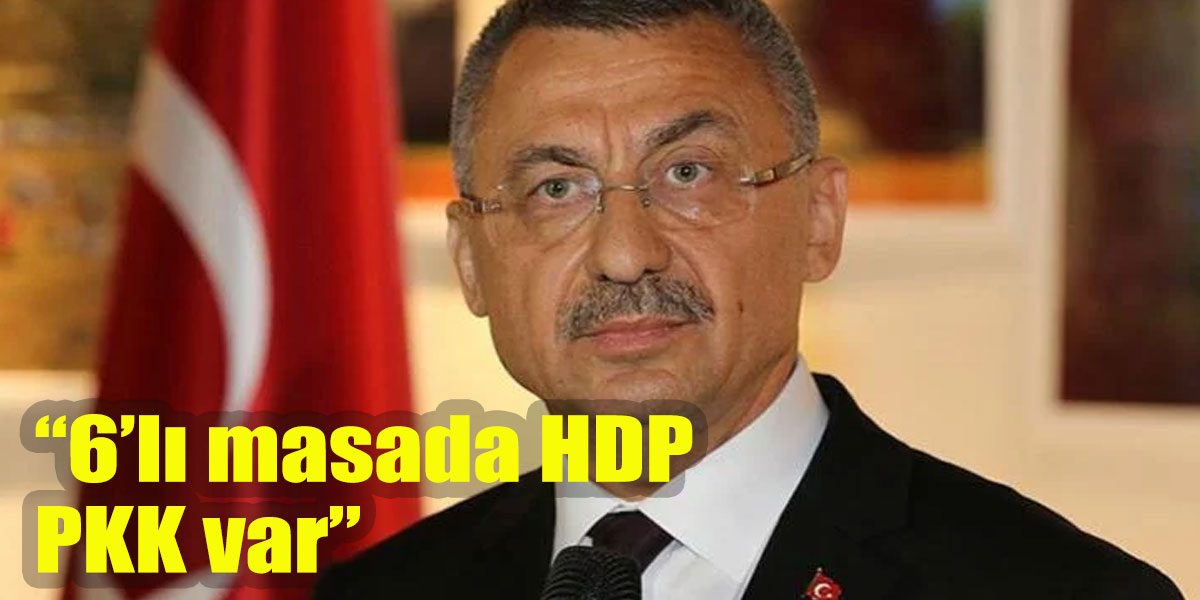 Fuat Oktay’dan skandal sözler! “6’lı masada PKK var”