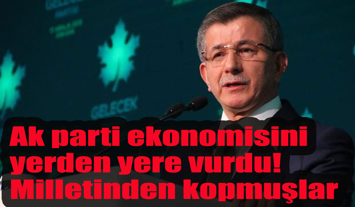 Ahmet Davutoğlu, Ak parti ekonomisini yerden yere vurdu! Milletinden kopmuşlar!