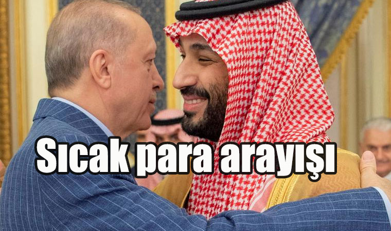 Recep Tayyip Erdoğan’ın Suudi Arabistan ziyareti sıcak para arayışı!