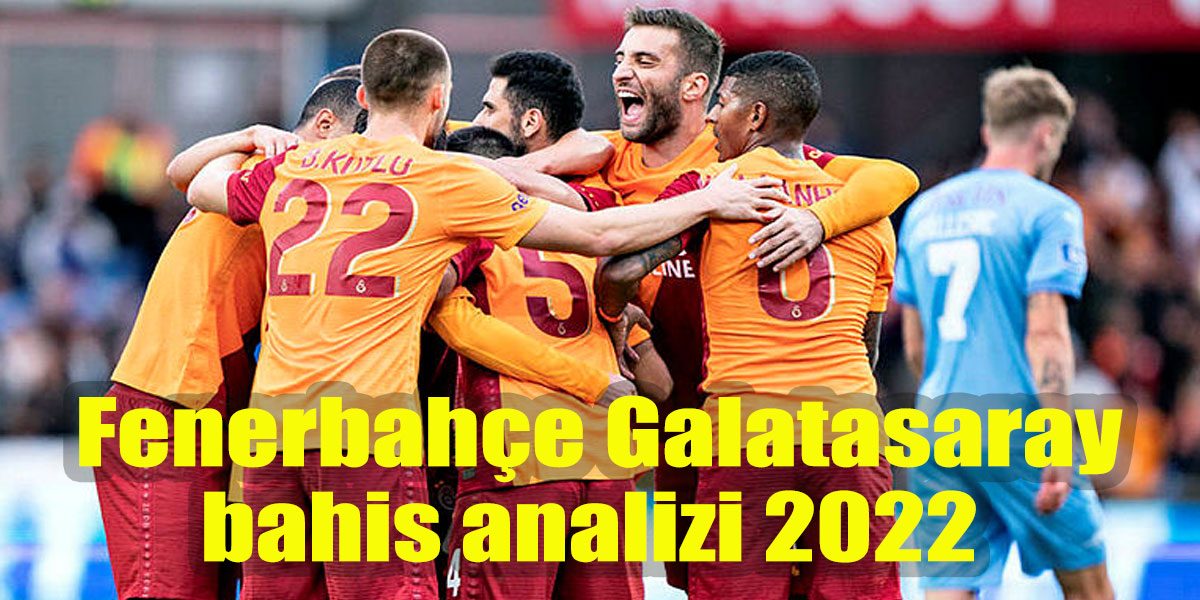 32. Hafta Fenerbahçe Galatasaray bahis analizi 2022! Kim kazanır?