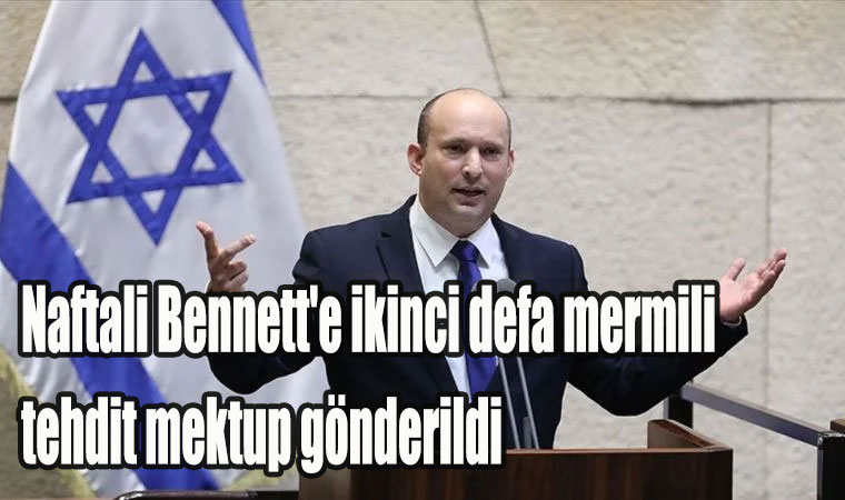 İsrail Başbakanı Naftali Bennett’e ikinci defa mermili tehdit mektup gönderildi