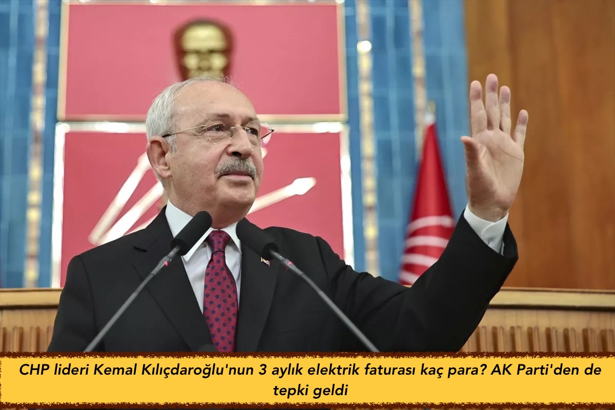 CHP lideri Kemal Kılıçdaroğlu’nun 3 aylık elektrik faturası kaç para? AK Parti’den de tepki geldi