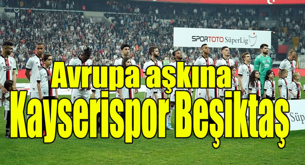 2022 Kayserispor Beşiktaş maçı bahis analiz!