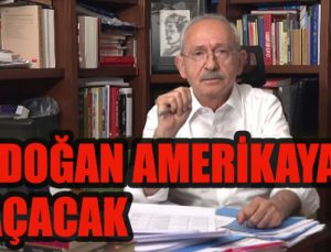 Kemal Kılıçdaroğlu: Erdoğan Amerika’ya kaçacak!