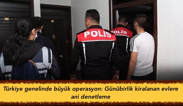 Türkiye genelinde büyük operasyon: Günübirlik kiralanan evler ani denetleme