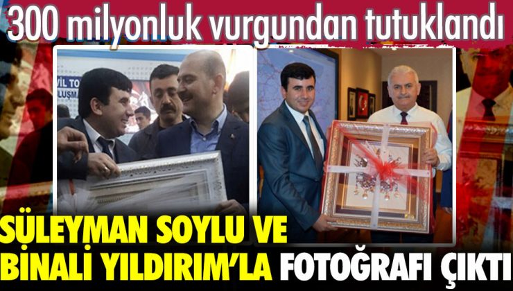 300 Milyonluk vurgun yapan Ersin Akdoğan tutuklandı, Süleyman Soylu ve Binali Yıldırım ile fotoğrafı ortaya çıktı