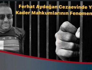 Cezaevindeki Mahkumların Fenomeni Ferhat Aydoğan