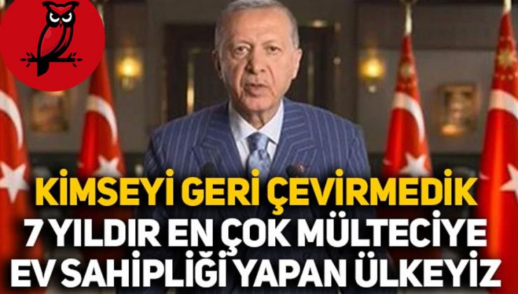 Erdoğan: Dünyada en fazla Mülteci alan ülkeyiz, inancımızın bize yüklediği bu görevi inşallah bundan sonra da yerine getirmeye devam edeceğiz