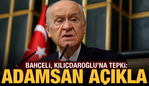 MHP lideri Devlet Bahçeli’den Kılıçdaroğlu’na çok sert tepki: Adamsan kararını açıkla!