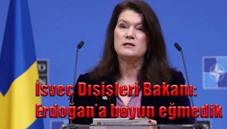İsveç Dışişleri Bakanı Ann Linde: Erdoğan’a boyun eğmedik