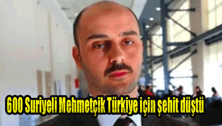 Selman ÖĞÜT: 600 Suriyeli Mehmetçik Türkiye için şehit düştü!