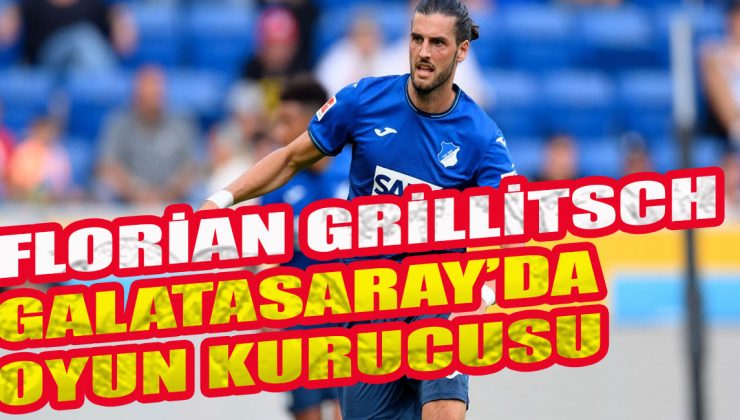 Florian Grillitsch, Galatasaray’ın yeni oyun kurucusu
