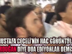 Mustafa Ceceli’nin Hac görüntüleri, Recep Tayyip Erdoğan diye dua ediyorlar demişti