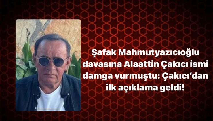 Alaattin Çakıcı’dan Şafak Mahmutyazıcıoğlu hakkındaki açıklaması