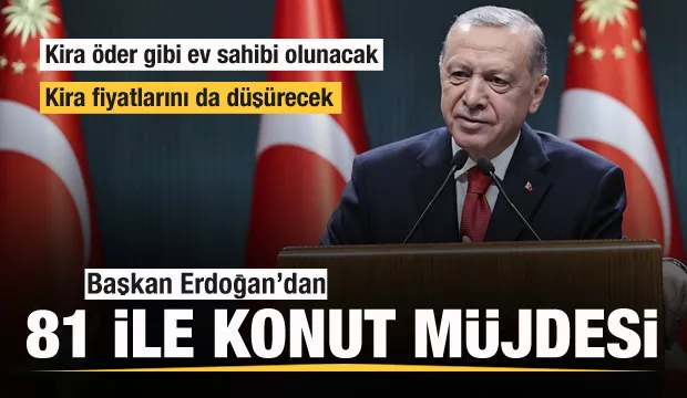 Cumhur Başkanı  Erdoğan’dan Türkiye’nin 81 iline konut müjdesi! Detaylar ortaya çıktı! Ev fiyatları düşecek…!