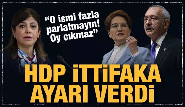 HDP ittifaka ince ayar çekti! O ismi fazla parlatmayın, oy moy çıkmaz!