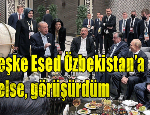 Ak Partili Cumhurbaşkanı Erdoğan Keşke Esed Özbekistan’a gelse, görüşürdüm