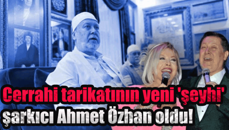 Cerrahi tarikatının yeni ‘şeyhi’ şarkıcı Ahmet Özhan oldu!