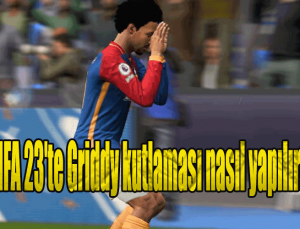 FIFA 23’te Griddy kutlaması nasıl yapılır?