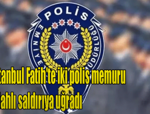 İstanbul Fatih’te iki polis memuru silahlı saldırıya uğradı! Çene ve baş bölgelerine ateş ettiler!