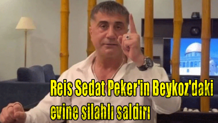 Reis Sedat Peker’in Beykoz’daki evine silahlı saldırı, bir kişi ağır yaralandı, saldırganlar kaçtı