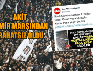 Akit Gazetesi İzmir Marşından rahatsız oldu!
