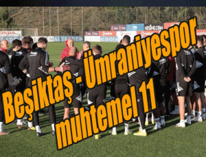 Beşiktaş – Ümraniyespor maçı ne zaman, Beşiktaş – Ümraniyespor muhtemel 11’ler