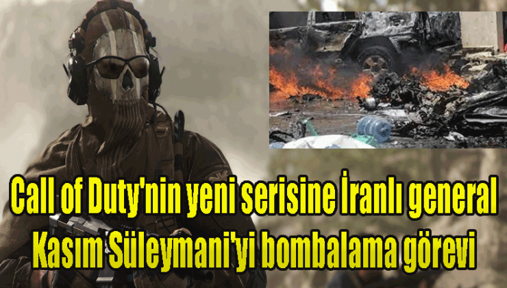 Call of Duty’nin yeni serisine İranlı general Kasım Süleymani’yi bombalama görevi İran yetkilileri çılgına döndürdü!
