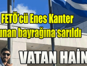 FETÖ’cü Enes Kanter Yunan bayrağına sarıldı!