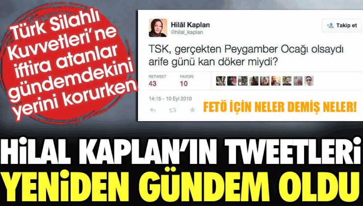 Türk Silahlı Kuvvetlerine iftira atanlar gündemdekini yerini korurken Ak Partili Hilal Kaplan’ın tweetleri yeniden gündem oldu!