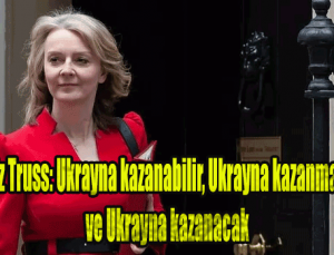 Liz Truss: Ukrayna kazanabilir, Ukrayna kazanmalı, ve Ukrayna kazanacak