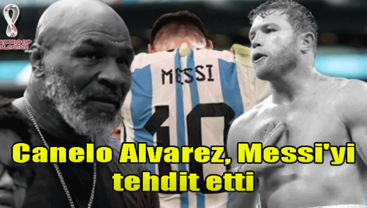 Canelo Alvarez, Messi’yi tehdit etti, Mike Tyson devreye girdi! Ringe çıkmak zorunda kalırım!