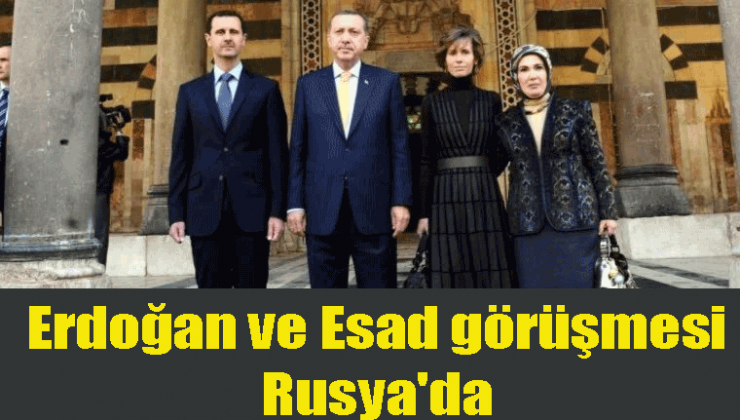 Erdoğan ve Esad görüşmesi Rusya’da olabilir!
